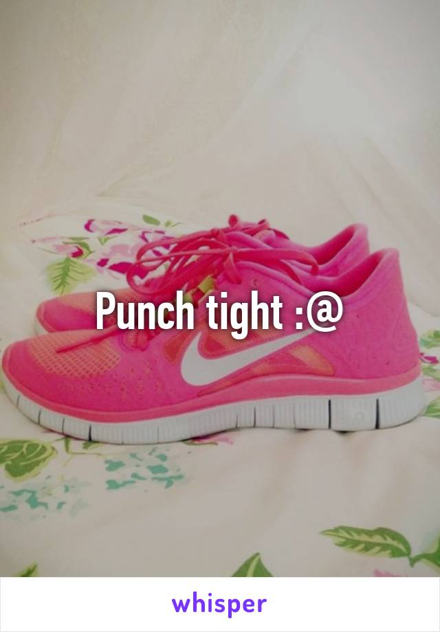 Punch tight :@