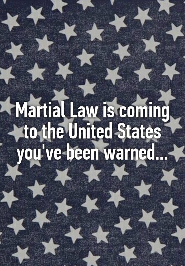 Martial Law is coming to the United States you've been warned...