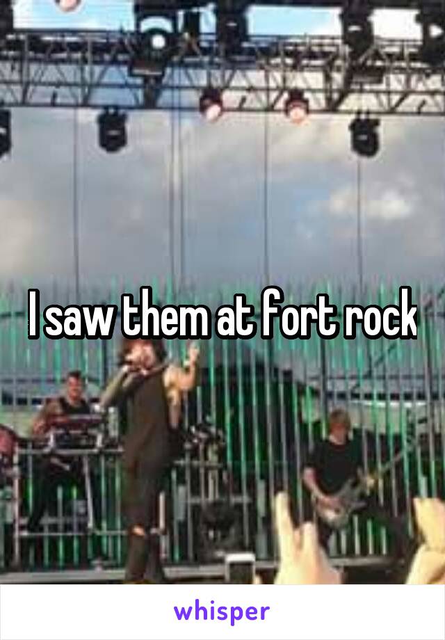 I saw them at fort rock