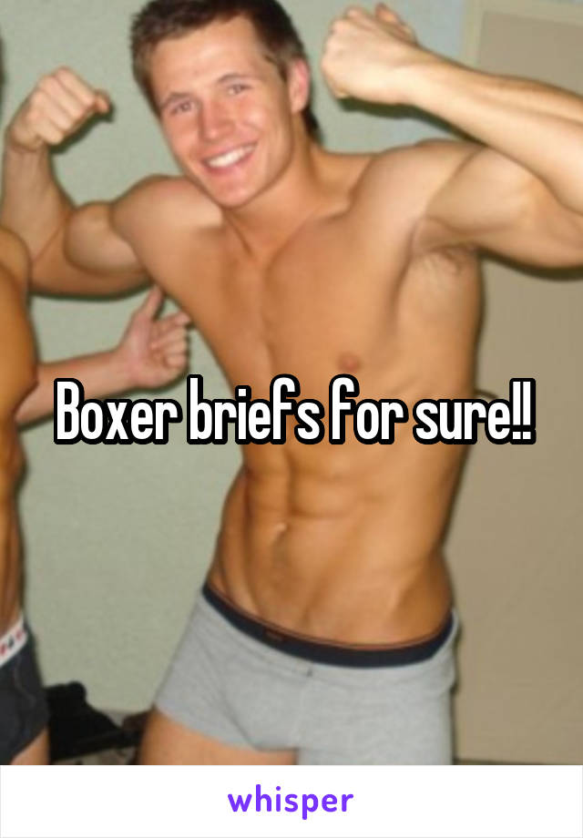 Boxer briefs for sure!!