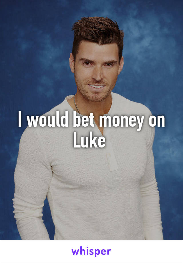 I would bet money on Luke 