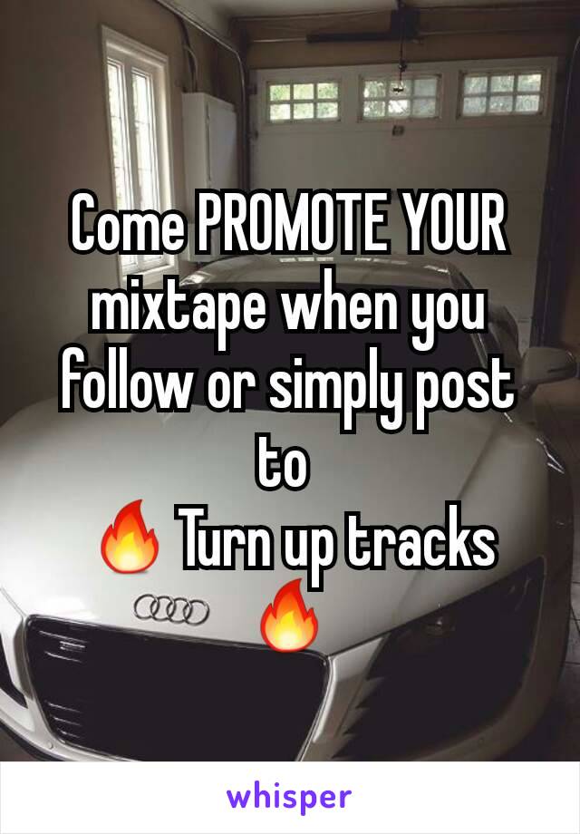 Come PROMOTE YOUR mixtape when you follow or simply post to 
🔥Turn up tracks🔥