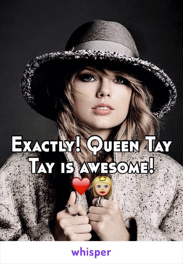 Exactly! Queen Tay Tay is awesome! ❤️👸🏼