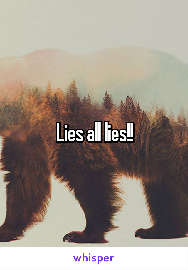 Lies all lies!!