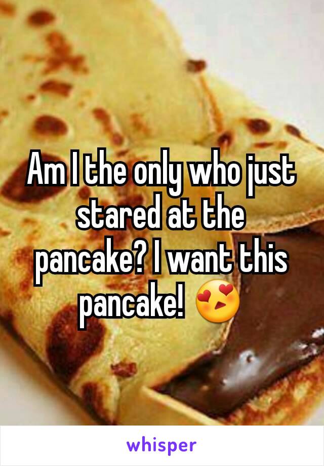 Am I the only who just stared at the pancake? I want this pancake! 😍
