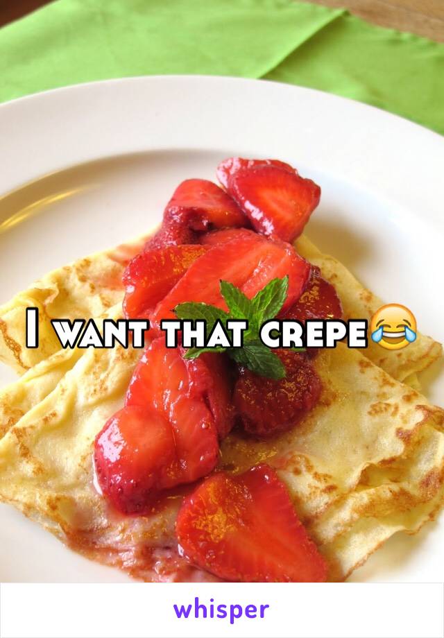 I want that crepe😂