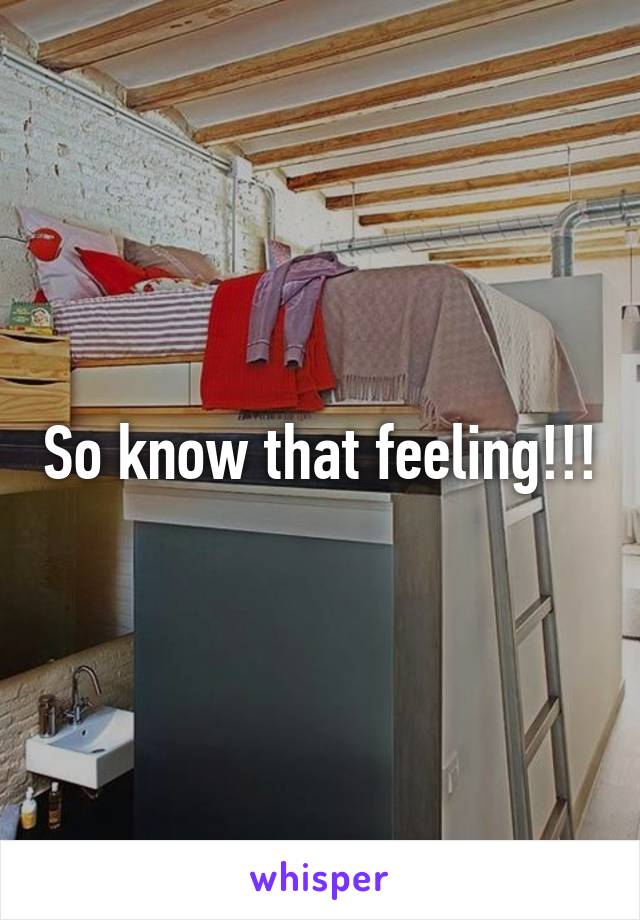 So know that feeling!!!