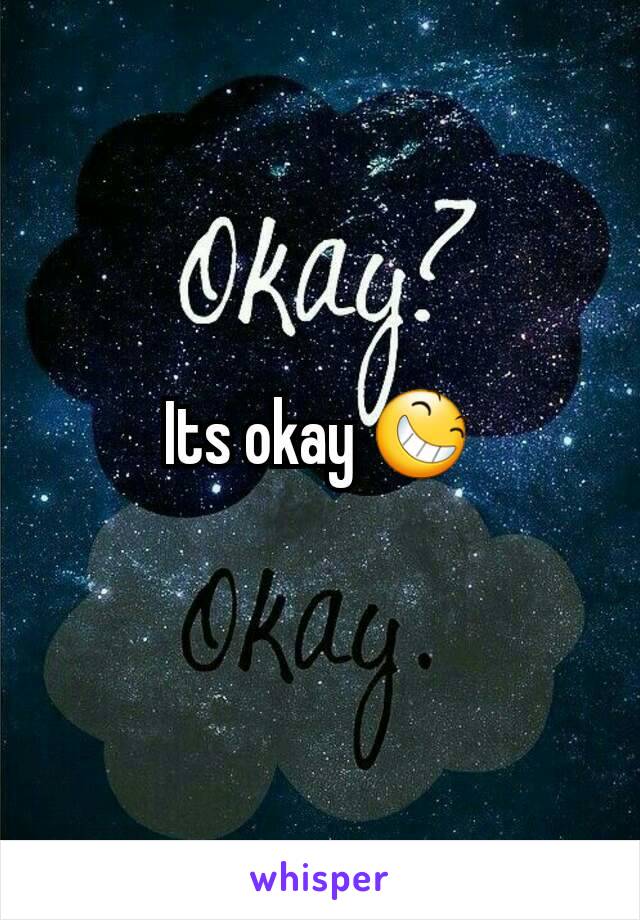 Its okay 😆