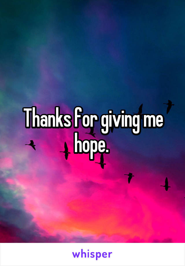 Thanks For Giving Me Hope.