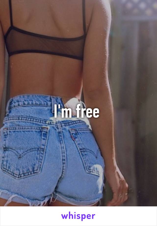 I'm free 