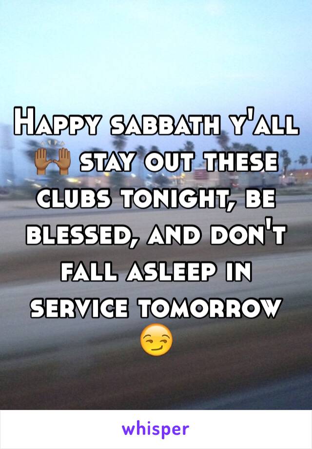 Happy sabbath y'all 🙌🏾 stay out these clubs tonight, be blessed, and don't fall asleep in service tomorrow 😏