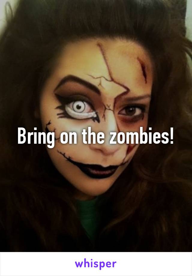 Bring on the zombies!