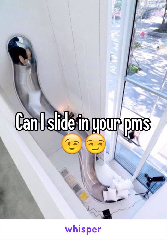 Can I slide in your pms 😉😏