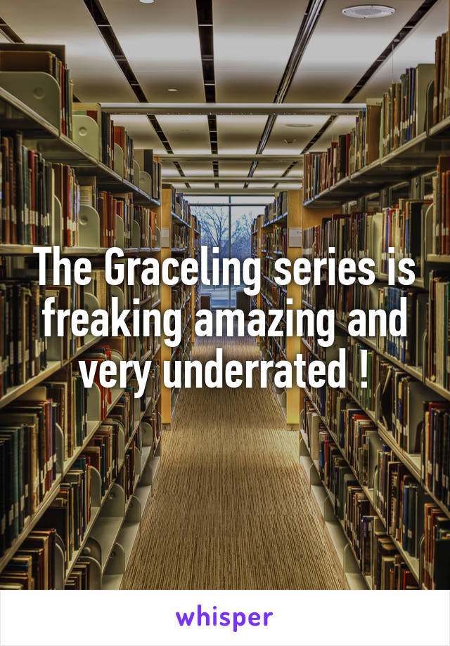The Graceling series is freaking amazing and very underrated !