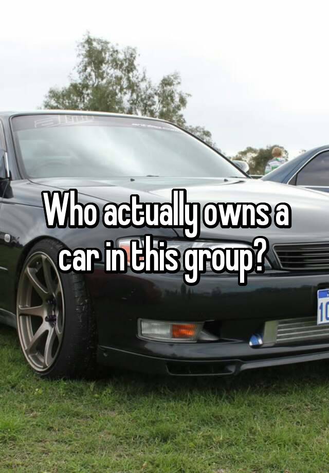 who-actually-owns-a-car-in-this-group