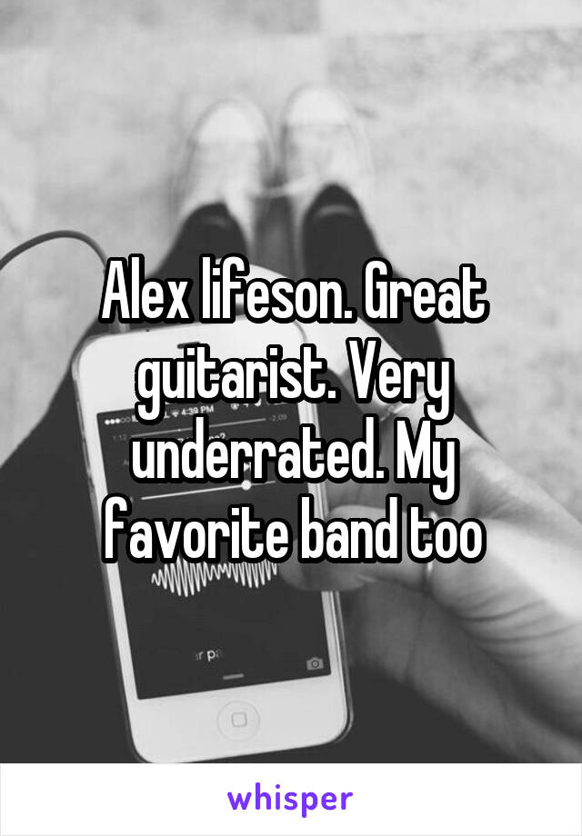 Alex lifeson. Great guitarist. Very underrated. My favorite band too
