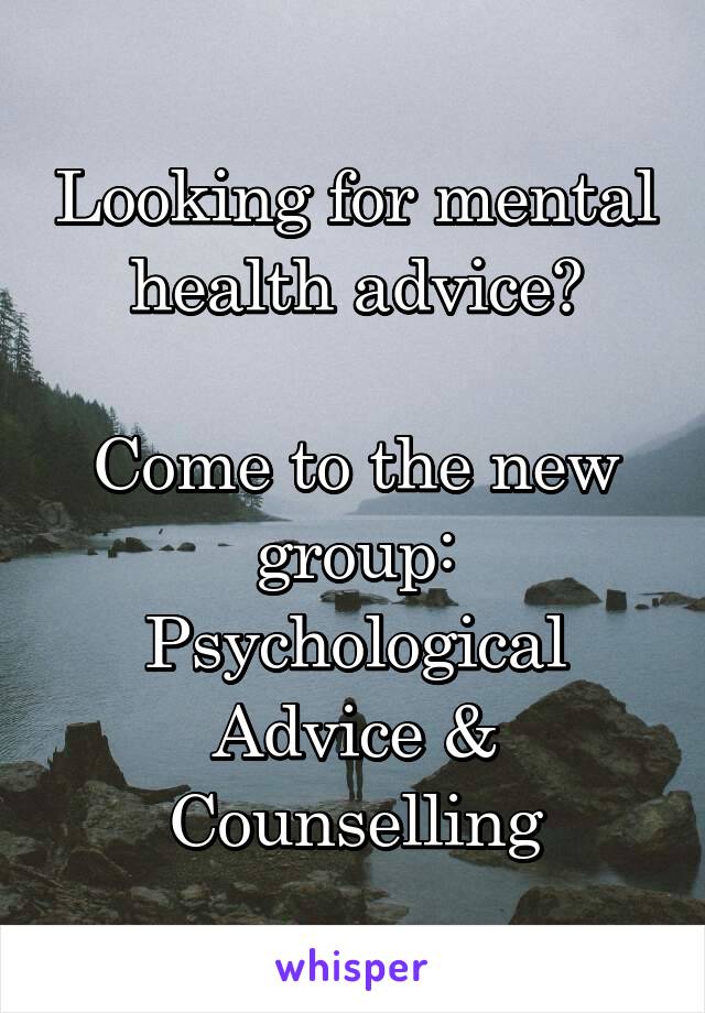 Looking for mental health advice?

Come to the new group:
Psychological Advice & Counselling