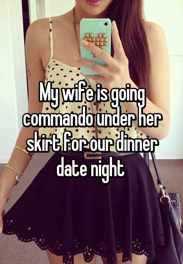 My Wife Is Going Commando Under Her Skirt For Our Dinner Date Night