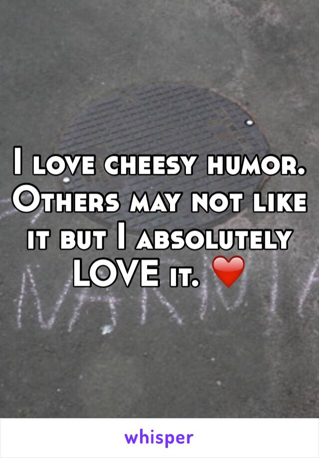 I love cheesy humor. Others may not like it but I absolutely LOVE it. ❤️