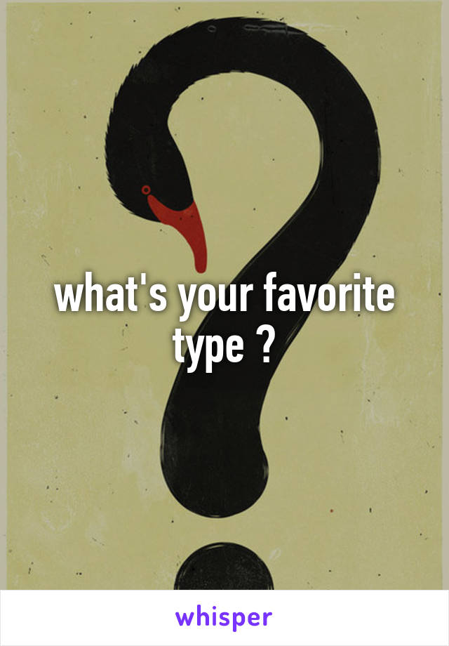 what's your favorite type ?