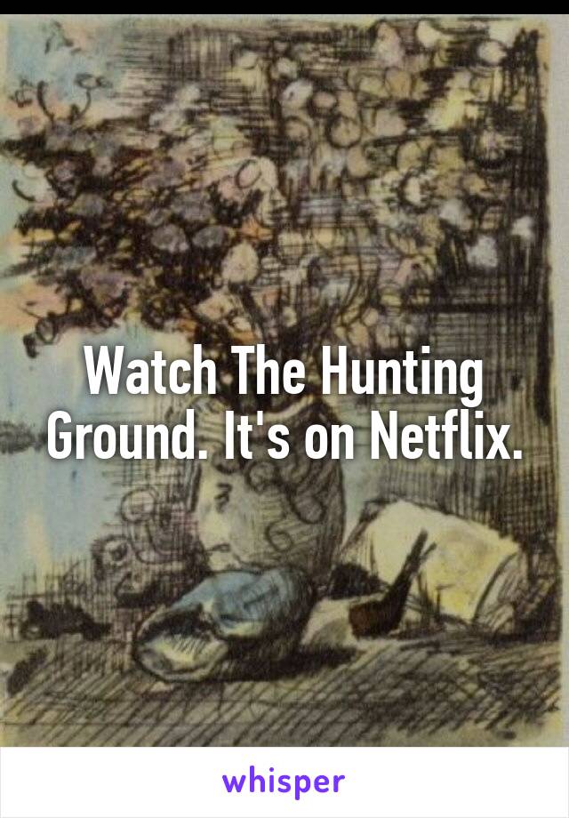 Watch The Hunting Ground. It's on Netflix.