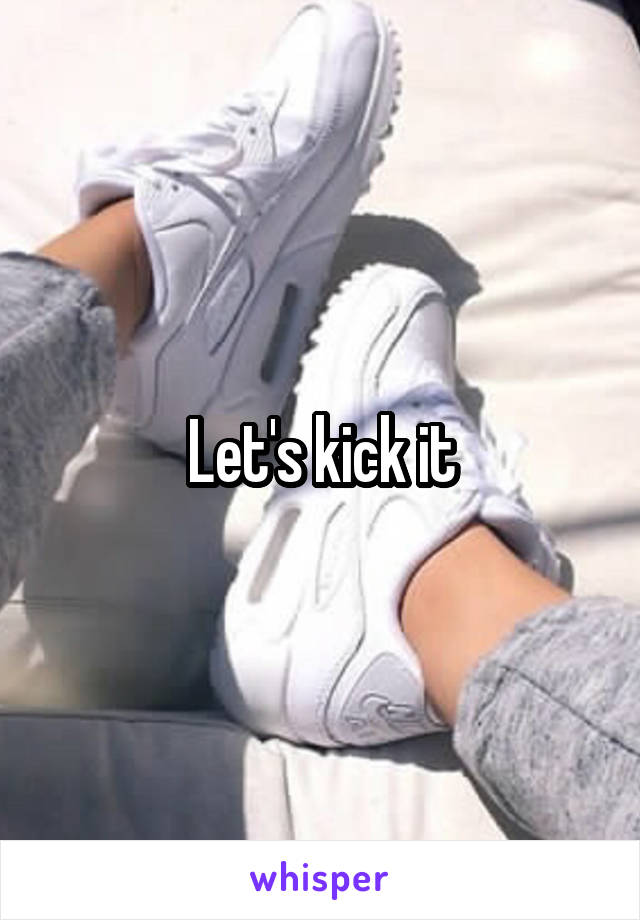 Let's kick it