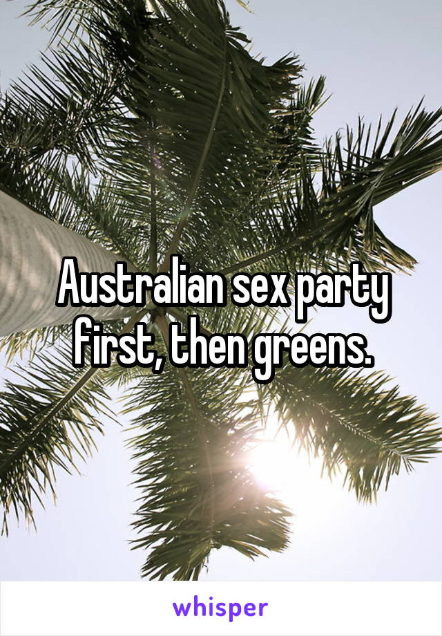 Australian sex party first, then greens.