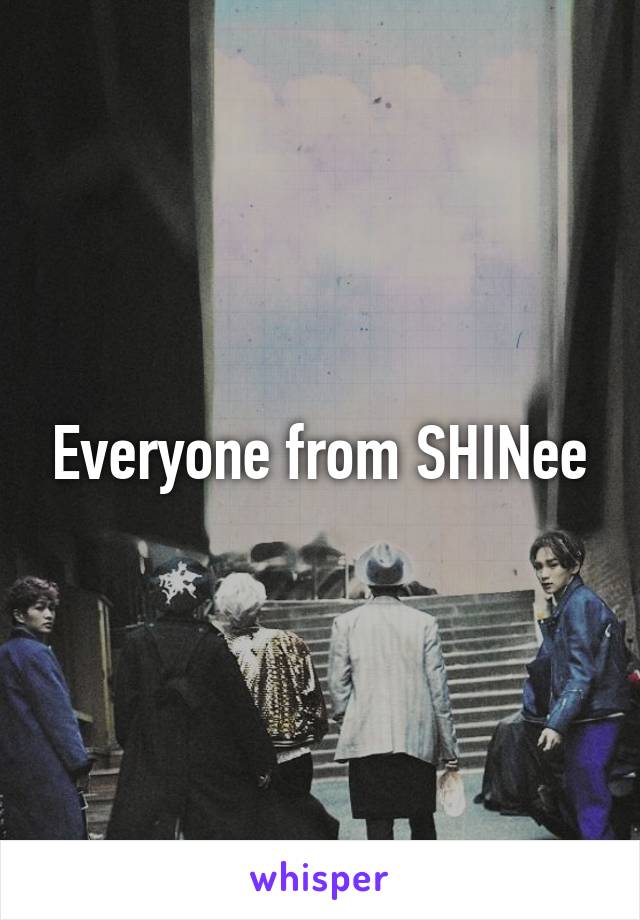 Everyone from SHINee