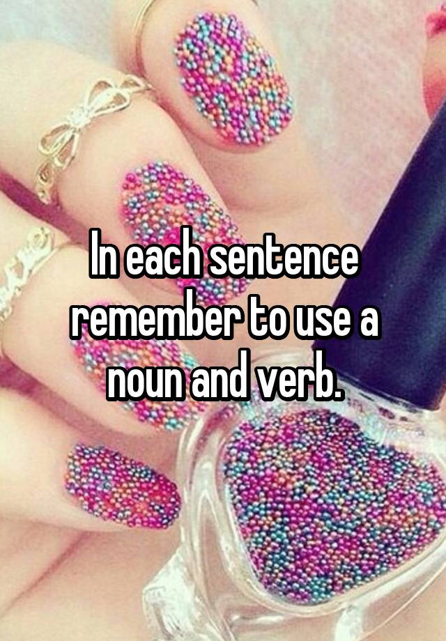 in-each-sentence-remember-to-use-a-noun-and-verb