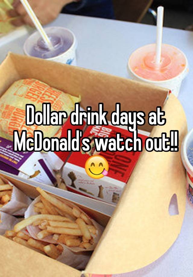 Dollar drink days at McDonald's watch out!! 😋