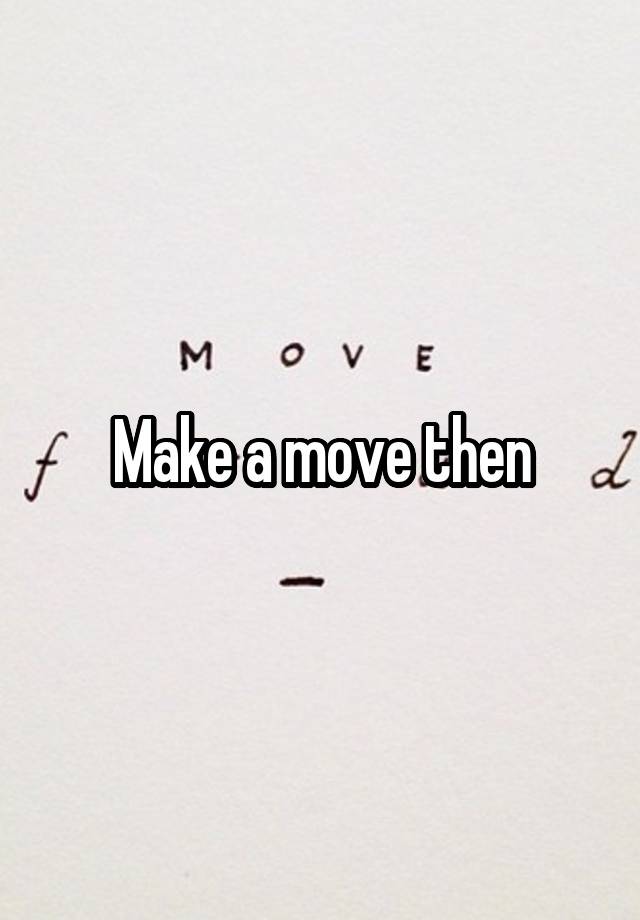 make-a-move-then