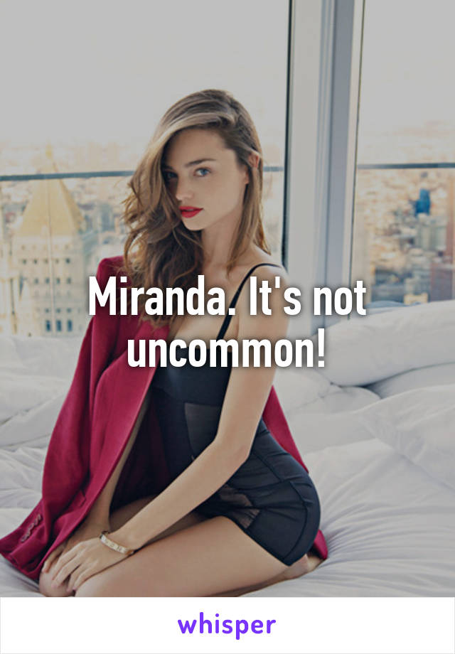Miranda. It's not uncommon!