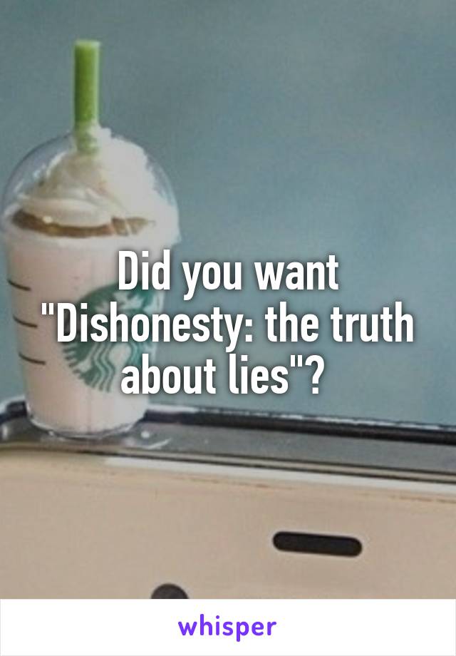 Did you want "Dishonesty: the truth about lies"? 