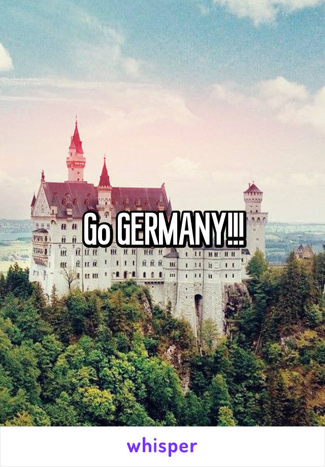 Go GERMANY!!!