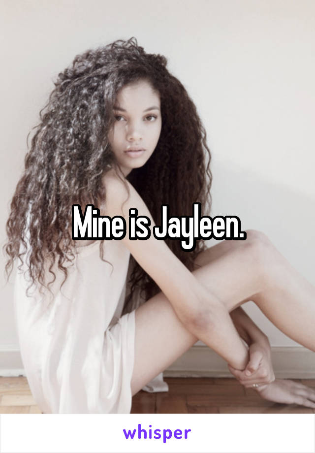 Mine is Jayleen.