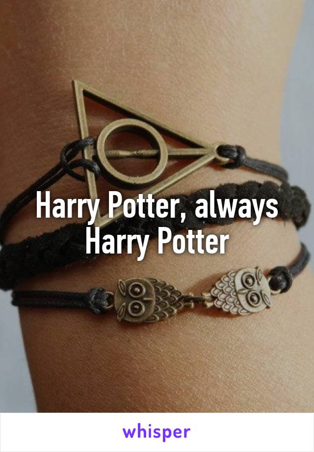 Harry Potter, always Harry Potter