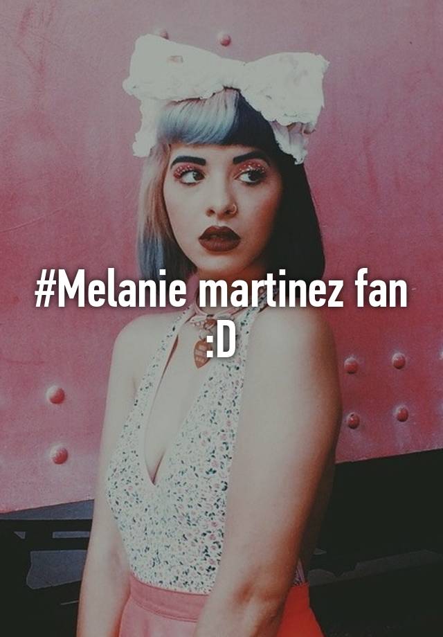 Melanie martinez fan D