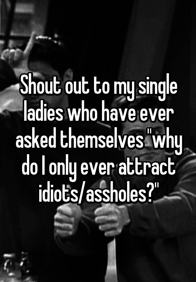 shout-out-to-my-single-ladies-who-have-ever-asked-themselves-why-do-i