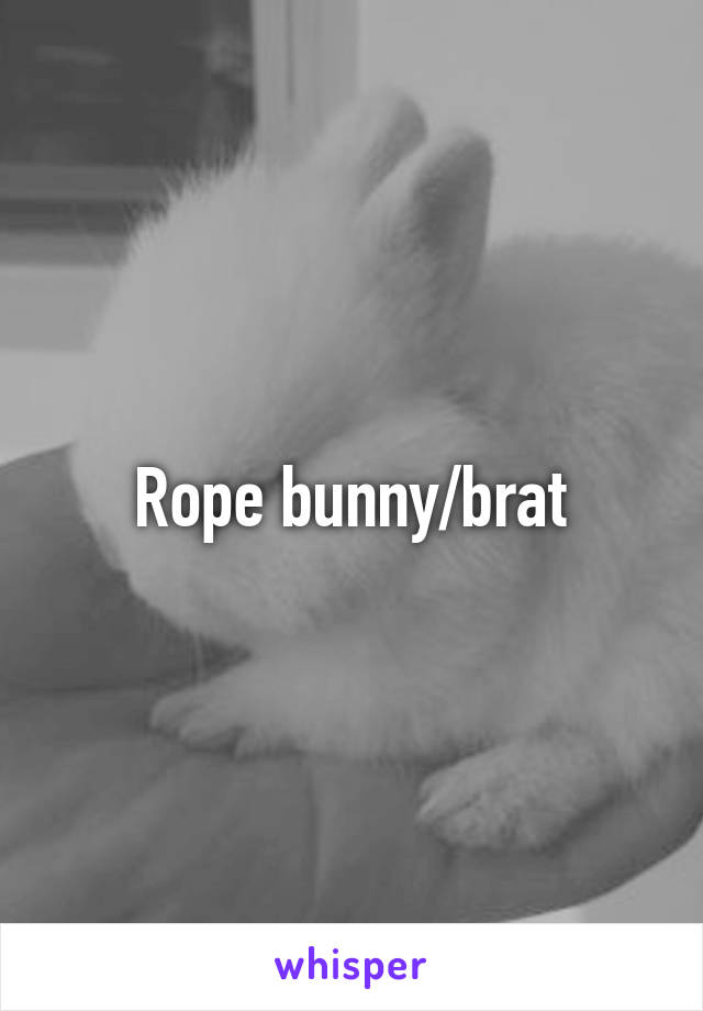 Rope bunny/brat