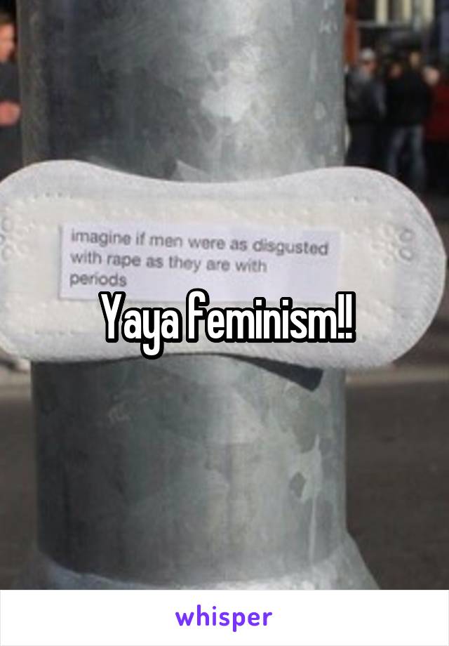 Yaya feminism!!