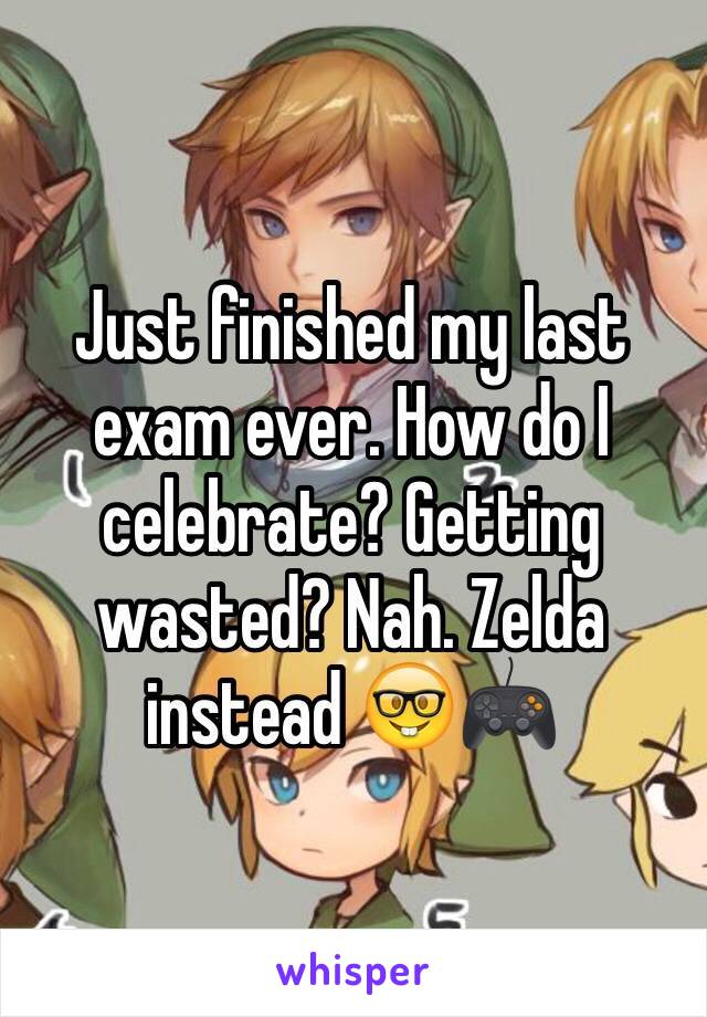 Just finished my last exam ever. How do I celebrate? Getting wasted? Nah. Zelda instead 🤓🎮