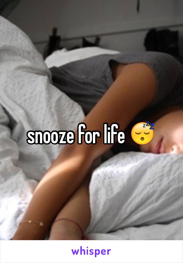 snooze for life 😴