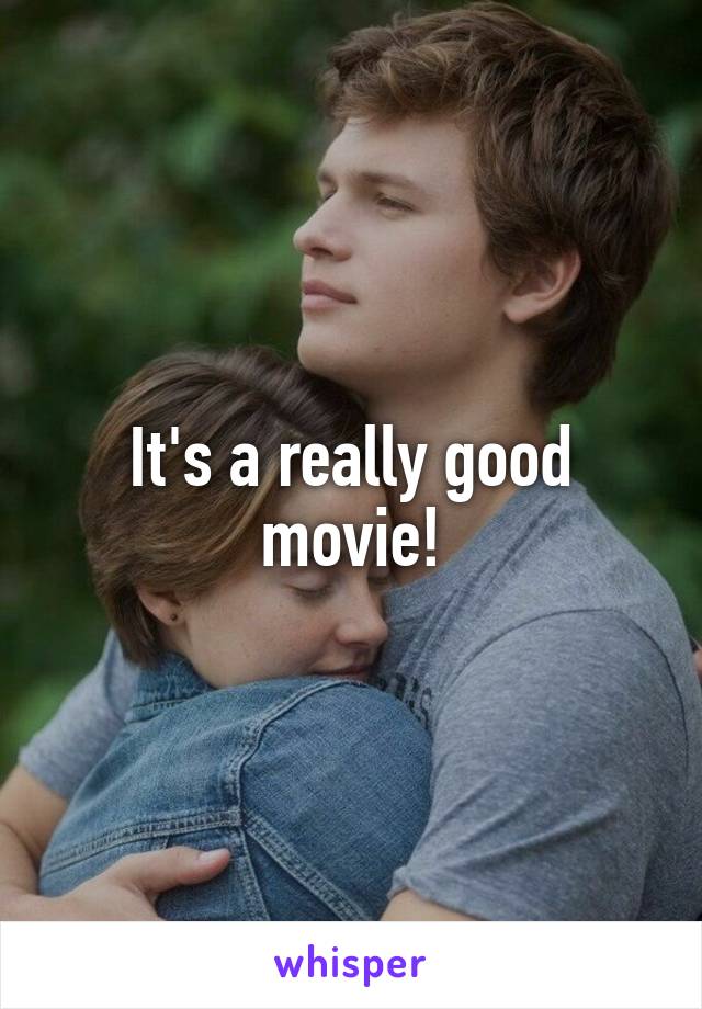 It's a really good movie!