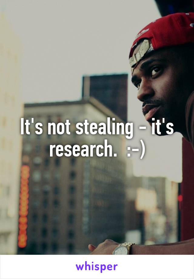 It's not stealing - it's research.  :-)