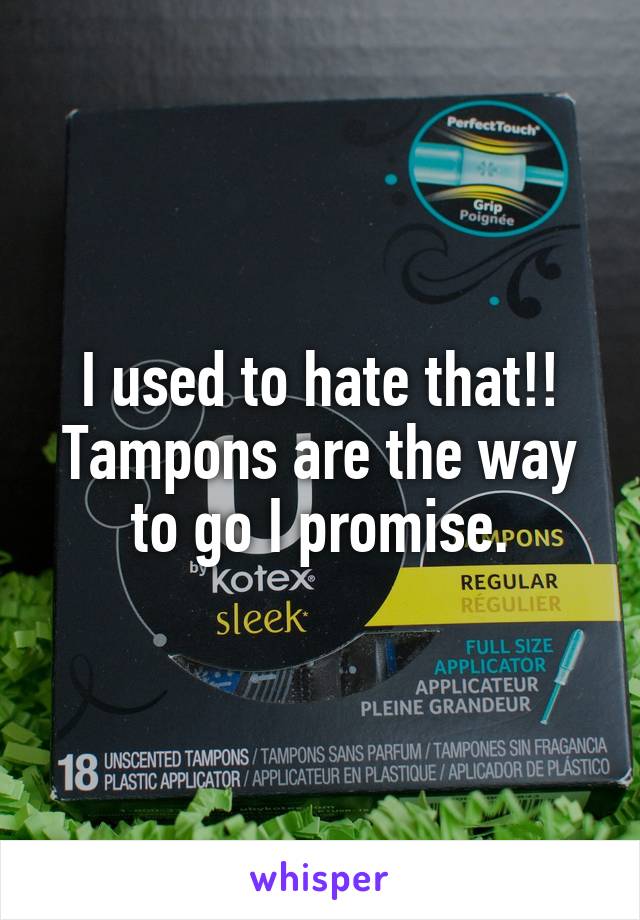 I used to hate that!!
Tampons are the way to go I promise.