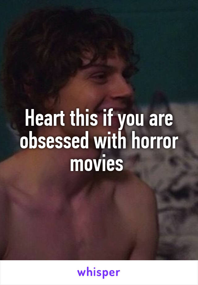 Heart this if you are obsessed with horror movies 