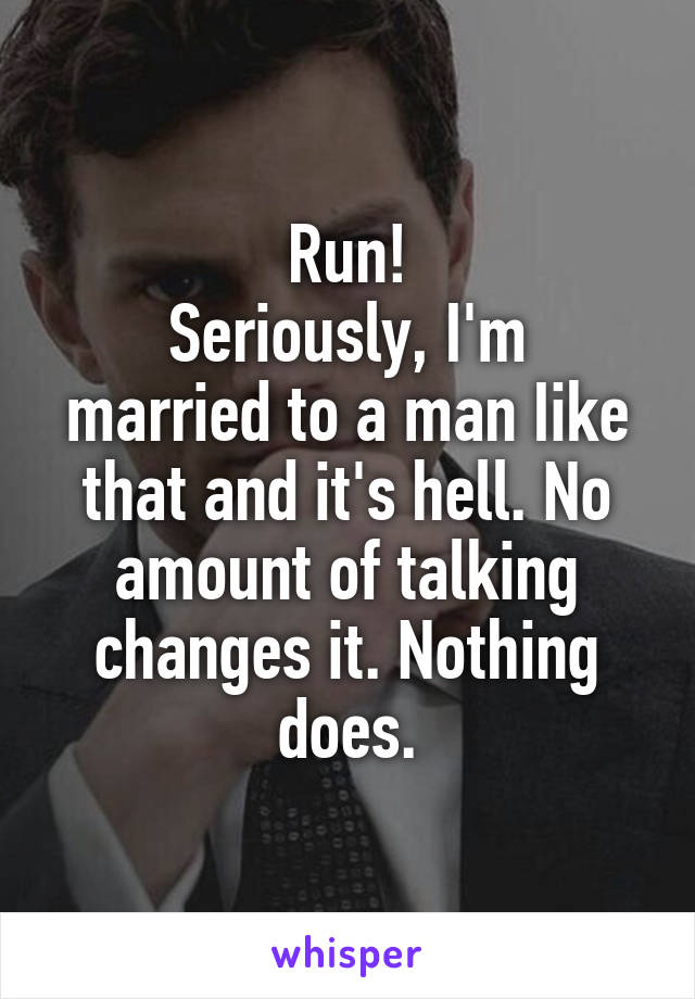 Run!
Seriously, I'm married to a man Iike that and it's hell. No amount of talking changes it. Nothing does.