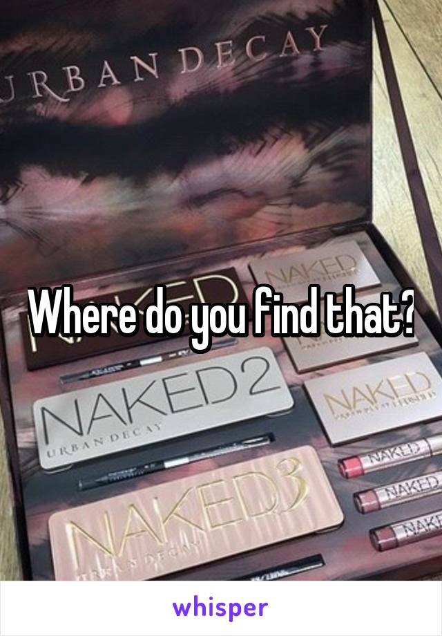 Where do you find that?