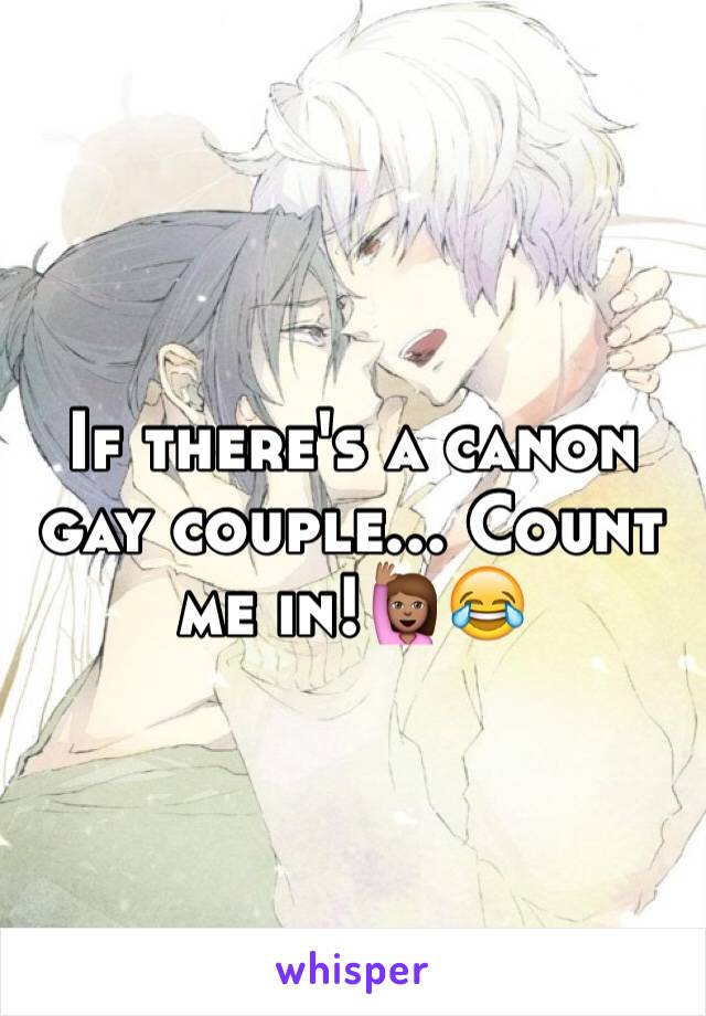 If there's a canon gay couple... Count me in!🙋🏽😂