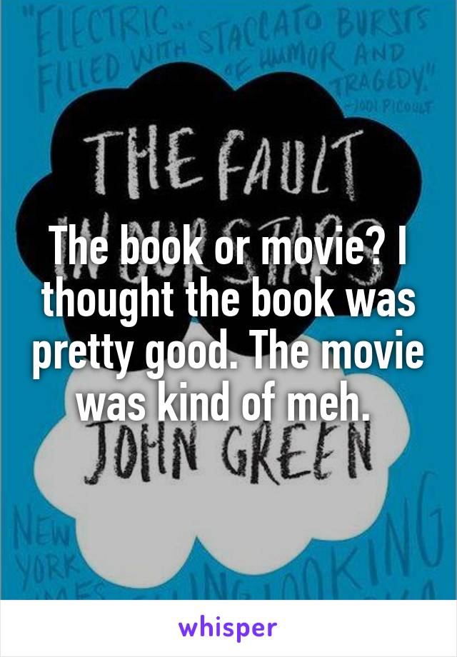 The book or movie? I thought the book was pretty good. The movie was kind of meh. 